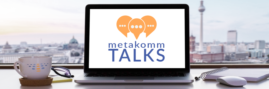 Metakomm Talks das virtuelle Gesprächsformat von Metakomm